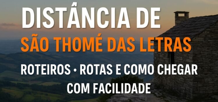 Distância de São Thomé das Letras: Roteiros, Rotas e Como Chegar